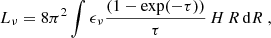 $$ \begin{aligned} L_{\nu } = 8 \pi ^2 \int \epsilon _{\nu } \frac{(1-\exp (-\tau ))}{\tau }\,H\,R\,\mathrm{d}R\ , \end{aligned} $$