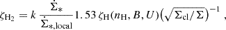 $$ \begin{aligned} \zeta _{\mathrm{H}_2}=k\,\frac{\dot{\Sigma }_*}{\dot{\Sigma }_{*,\mathrm{local}}} 1.53\,\zeta _{\rm H}(n_{\rm H},B,U) \big (\sqrt{\Sigma _{\rm cl}/\Sigma }\big )^{-1}\ , \end{aligned} $$