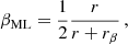 $$ \begin{aligned} \beta _\text{ML} = \frac{1}{2} \frac{r}{r + r_\beta } \, , \end{aligned} $$