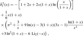 $$ \begin{aligned}&\tilde{\sigma }_\text{r}^2 (x) = - \left[ 1 + 2x + 2x (1+x) \ln \left(\frac{x}{1+x} \right) \right] \nonumber \\&+ \frac{1}{6} x (1+x) \nonumber \\&\times \left( \pi ^2 + \frac{3}{x} + 9 \ln (x) - 3 (1+x) (3 x - 1) \frac{\ln (1+x)}{x^2} \right. \nonumber \\&\left. + 3 \ln ^2(1+x) - 6\, \text{ Li}_2(-x) \right) \, , \end{aligned} $$