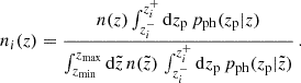 $$ \begin{aligned} n_i(z) = \frac{n(z) \int _{z_i^-}^{z_i^+}\mathrm{d}z_{\rm p} \, p_{\rm ph}(z_{\rm p}|z)}{\int _{z_{\rm min}}^{z_{\rm max}}\mathrm{d}\tilde{z} \, n(\tilde{z}) \, \int _{z_i^-}^{z_i^+}\mathrm{d}z_{\rm p} \, p_{\rm ph}(z_{\rm p}|\tilde{z})} \, . \end{aligned} $$