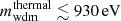 $ m_{\mathrm{wdm}}^{\mathrm{thermal}}\lesssim 930\,\mathrm{eV} $