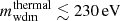 $ m_{\mathrm{wdm}}^{\mathrm{thermal}}\lesssim 230\,\mathrm{eV} $