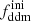 $ f_{\mathrm{ddm}}^{\mathrm{ini}} $