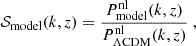 $$ \begin{aligned} \mathcal{S}_{\rm model}(k,z) = \frac{P^\mathrm{nl}_{\rm model}(k,z)}{P^\mathrm{nl}_{\Lambda \mathrm{CDM}}(k,z)}~, \end{aligned} $$