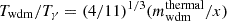 $ {T_{\mathrm{wdm}}}/{T_\gamma} = (4/11)^{1/3} (m_{\mathrm{wdm}}^{\mathrm{thermal}}/x) $