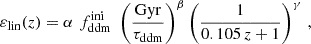 $$ \begin{aligned} \varepsilon _{\mathrm{lin}}(z) = \alpha \,\, f_{\rm ddm}^\mathrm{ini} \,\, \left(\frac{\mathrm{Gyr}}{\tau _{\rm ddm}}\right)^{\beta }\left(\frac{1}{0.105 \, z+1}\right)^{\gamma } \, , \end{aligned} $$