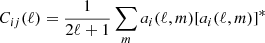 $ C_{ij}(\ell) = \frac{1}{2\ell+1}\sum_ma_i(\ell,m)[a_i(\ell,m)]^* $