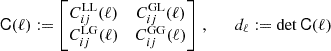 $$ \begin{aligned} \mathsf C (\ell ) := \begin{bmatrix} C_{ij}^\mathrm{LL} (\ell )&C_{ij}^\mathrm{GL} (\ell ) \\ C_{ij}^\mathrm{LG} (\ell )&C_{ij}^\mathrm{GG} (\ell ) \end{bmatrix} \, , \quad \quad d_\ell := \det \mathsf C (\ell ) \end{aligned} $$