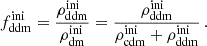 $$ \begin{aligned} f_{\rm ddm}^\mathrm{ini} = \frac{\rho _{\rm ddm}^\mathrm{ini}}{\rho _{\rm dm}^\mathrm{ini}} = \frac{\rho _{\rm ddm}^\mathrm{ini}}{\rho _{\rm cdm}^\mathrm{ini} + \rho _{\rm ddm}^\mathrm{ini}}\, . \end{aligned} $$