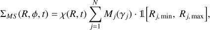 $\[\Sigma_{M S}(R, \phi, t)=\chi(R, t) \sum_{j=1}^{N} M_{j}\left(\gamma_{j}\right) \cdot \mathbb{1}\left[R_{j, ~\min }, R_{j, ~\max }\right],\]$