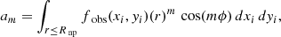 $$ \begin{aligned} a_m&= \int _{r \le R_{\text{ ap}}} f_{\text{ obs}}(x_i, y_i)(r)^m \, \cos (m\phi ) \, dx_i \, dy_i,\end{aligned} $$