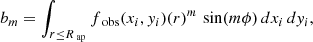 $$ \begin{aligned} b_m&= \int _{r \le R_{\text{ ap}}} f_{\text{ obs}}(x_i, y_i)(r)^m \, \sin (m\phi ) \, dx_i \, dy_i, \end{aligned} $$
