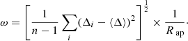 $$ \begin{aligned} \omega = \left[ \frac{1}{n-1} \sum _i (\Delta _i - \langle \Delta \rangle )^2 \right]^{\frac{1}{2}} \times \frac{1}{R_{\text{ ap}}}\cdot \end{aligned} $$