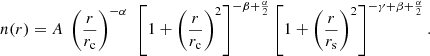 $$ \begin{aligned} n(r) = A~\left(\frac{r}{r_{\rm c}}\right)^{-\alpha }~ \left[1 + \left(\frac{r}{r_{\rm c}}\right)^2 \right]^{-\beta +\frac{\alpha }{2}} \left[1 + \left(\frac{r}{r_{\rm s}}\right)^2 \right]^{-\gamma +\beta +\frac{\alpha }{2}}. \end{aligned} $$