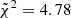 $ \tilde{\chi}^{2} = 4.78 $
