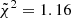 $ \tilde{\chi}^{2} = 1.16 $