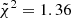 $ \tilde{\chi}^{2} = 1.36 $