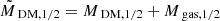 $ \tilde{M}_{\text{ DM},1/2} = M_{\text{ DM},1/2} + M_{\text{ gas},1/2} $