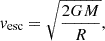$$ \begin{aligned} v_{\rm esc} = \sqrt{\frac{2 G M}{R}}, \end{aligned} $$