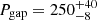 $ P_{\mathrm{gap}} = 250_{-8}^{+40} $