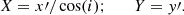 $$ \begin{aligned}&X = x\prime / \cos (i); \qquad Y = { y}\prime . \end{aligned} $$