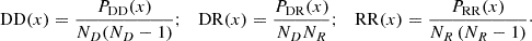 $$ \begin{aligned} \mathrm{DD}(x)&= \frac{P_{\mathrm{DD}}(x)}{N_D(N_D-1)}; \quad \mathrm{DR}(x) = \frac{P_{\mathrm{DR}}(x)}{N_D N_{R}}; \quad \mathrm{RR}(x) = \frac{P_{\mathrm{RR}}(x)}{N_{R}\left(N_{R}-1\right)}\cdot \end{aligned} $$