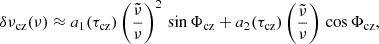 $$ \begin{aligned} \delta \nu _{\rm cz}(\nu )\approx a_1(\tau _{\rm cz})\left(\frac{\tilde{\nu }}{\nu }\right)^2 \,\sin \Phi _{\rm cz} + a_2(\tau _{\rm cz})\left(\frac{\tilde{\nu }}{\nu }\right) \,\cos \Phi _{\rm cz}, \end{aligned} $$