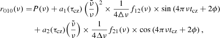 $$ \begin{aligned} \begin{aligned} r_{010}(\nu )=&P(\nu ) + a_1(\tau _{\rm cz})\,\Bigl (\frac{\tilde{\nu }}{\nu }\Bigr )^2 \times \frac{1}{4\Delta \nu } f_{12}(\nu )\times \sin \left(4\pi \nu t_{\rm cz}+2\phi \right)\\&+a_2(\tau _{\rm cz})\Bigl (\frac{\tilde{\nu }}{\nu }\Bigr ) \times \frac{1}{4\Delta \nu } f_{21}(\nu )\times \cos \left(4\pi \nu t_{\rm cz}+2\phi \right), \end{aligned} \end{aligned} $$