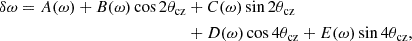 $$ \begin{aligned} \delta \omega = A(\omega ) + B(\omega ) \cos 2 \theta _{\mathrm{cz} }&+ C(\omega ) \sin 2 \theta _{\mathrm{cz} }\nonumber \\&+ D(\omega ) \cos 4 \theta _{\mathrm{cz} } + E(\omega ) \sin 4 \theta _{\mathrm{cz} }, \end{aligned} $$