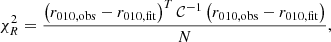 $$ \begin{aligned} \chi ^2_R=\frac{\left(r_{010,\mathrm{obs} } -r_{010,\mathrm{fit} }\right)^T\mathcal{C} ^{-1} \left(r_{010,\mathrm{obs} }-r_{010,\mathrm{fit} }\right)}{N}, \end{aligned} $$