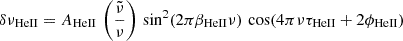 $$ \begin{aligned} \delta \nu _{\rm HeII}&= A_{\rm HeII} \,\left(\frac{\tilde{\nu }}{\nu }\right)\,\sin ^2(2\pi \beta _{\rm HeII}\nu )\,\cos (4\pi \nu \tau _{\rm HeII}+2\phi _{\rm HeII}) \end{aligned} $$