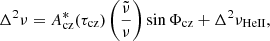 $$ \begin{aligned} \Delta ^2\nu&= A_{\rm cz}^*(\tau _{\rm cz})\left(\frac{\tilde{\nu }}{\nu }\right)\sin \Phi _{\rm cz} + \Delta ^2\nu _{\rm HeII}, \end{aligned} $$
