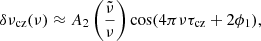 $$ \begin{aligned} \delta \nu _{\rm cz}(\nu ) \approx A_2\left(\frac{\tilde{\nu }}{\nu }\right) \cos (4\pi \nu \tau _{\rm cz}+2\phi _1), \end{aligned} $$