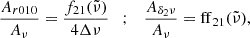 $$ \begin{aligned} \frac{A_{r010}}{A_\nu } = \frac{f_{21}(\tilde{\nu })}{4\Delta \nu }\quad ;\quad \frac{A_{\delta _2\nu }}{A_\nu } = \mathrm{ff}_{21}(\tilde{\nu }), \end{aligned} $$