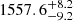 $ 1557.6^{+8.2}_{-9.2} $