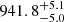 $ 941.8^{+5.1}_{-5.0} $