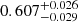 $ 0.607^{+0.026}_{-0.029} $