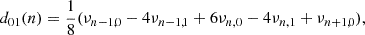 $$ \begin{aligned} d_{01}(n)&=\frac{1}{8}(\nu _{n-1,0}-4\nu _{n-1,1}+6\nu _{n,0}-4\nu _{n,1}+\nu _{n+1,0}), \end{aligned} $$