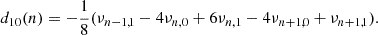 $$ \begin{aligned} d_{10}(n)&=-\frac{1}{8}(\nu _{n-1,1}-4\nu _{n,0}+6\nu _{n,1}-4\nu _{n+1,0}+\nu _{n+1,1}). \end{aligned} $$