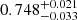 $ 0.748^{+0.021}_{-0.033} $