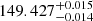$ 149.427^{+0.015}_{-0.014} $