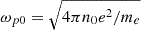 $ \omega_{p0}=\sqrt{{4\pi n_0 e^2}/{m_e}} $