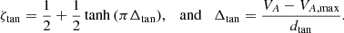 $$ \begin{aligned} \zeta _{\rm tan} = \frac{1}{2} + \frac{1}{2} \tanh {(\pi \Delta _{\rm tan})}, \quad \mathrm{and} \quad \Delta _{\rm tan} = \frac{V_A - V_{A, \mathrm{max}}}{d_{\rm tan}}. \end{aligned} $$