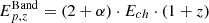 $ E^{\mathrm{Band}}_{p,z} = (2+\alpha) \cdot E_{ch} \cdot (1+z) $