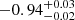 $ -0.94_{-0.02}^{+0.03} $