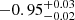 $ -0.95_{-0.02}^{+0.03} $
