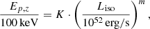 $$ \begin{aligned} \dfrac{E_{p,z}}{100\,\mathrm{keV}} = K \cdot \left( \dfrac{{L_{\mathrm{iso}}}}{10^{52}\,\mathrm{erg/s}}\right)^m, \end{aligned} $$