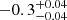 $ -0.3_{-0.04}^{+0.04} $