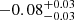 $ -0.08_{-0.03}^{+0.03} $